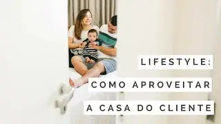 FOTOGRAFIA LIFESTYLE: Como aproveitar a casa do cliente | Coisa de Fotógrafa