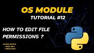 How to edit file permissions | Tutorial - 12 | Access Rights | Read Only | OS Module | Python