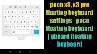 poco x3, x3 pro floating keyboard settings | poco floating keyboard | gboard floating keyboard