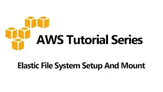 EFS (Elastic File System) Setup And Mount