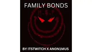 FAMILY BONDS BY ITSTWITCH X AN0N1MUS ( PROD BY TEKILLA BEATS)