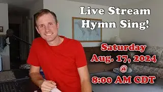 Live Stream Hymn Sing! Saturday Aug. 17, 2024 @ 8:00 AM CDT