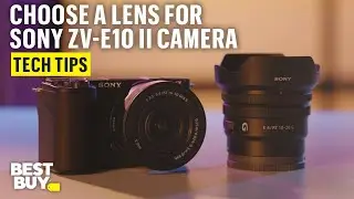 Choosing Lenses for the Sony ZV-E10 II Camera with Sony E-Mount System – Tech Tips from Best Buy