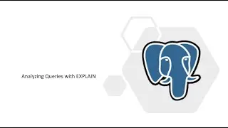 53 - PostgreSQL: Analyzing Queries with EXPLAIN