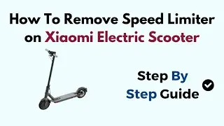 How To Remove Speed Limiter on Xiaomi Electric Scooter