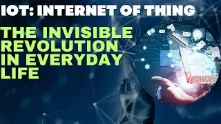 Internet of Things IoT The Invisible Revolution in Everyday Life