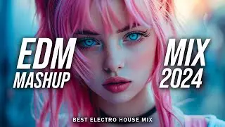 EDM Music Mix 2024🎧Mashups & Remixes Of Popular Songs🎧Bass Boosted 2024