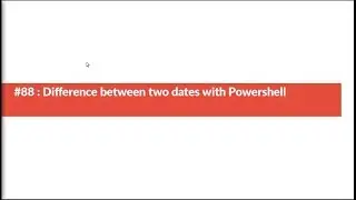 #88 : Difference between two dates with Powershell