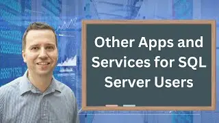 Beyond SQL Server: Key Apps and Services for SQL Server Users