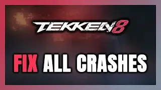 FIX TEKKEN 8 Crashing, Freezing, Not Launching, Stuck & Black Screen