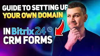 Guide to Setting Up Your Own Domain in Bitrix24 CRM Forms