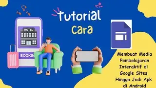 Tutorial Cara Membuat Media Pembelajaran Interaktif di Google Sites Hingga Jadi Apk di Android