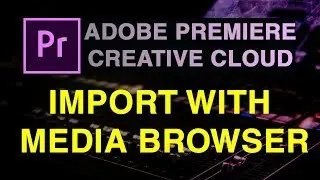 Adobe Premiere Pro CC Tutorial : 04 Import video clips to premier with media browser