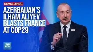 Azerbaijan's Aliyev Blasts France, Escalating Diplomatic Rift at COP29 | Dawn News English