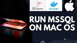 How to install and Use MSSQL Server on Mac  OS: Step by Step Guide