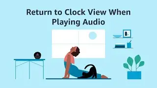 How to Return to Home (Clock View) When Playing Audio on Echo Spot