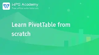 [WPS Academy] 1.6.5 Excel:Learn PivotTable from scratch