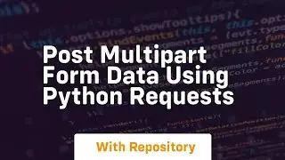 post multipart form data using python requests