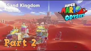 Super Mario Odyssey - Part 2 ( Sand Kingdom )