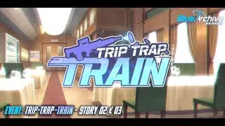 Blue Archive - Trip-Trap-Train (Event) - Story 02 & 03