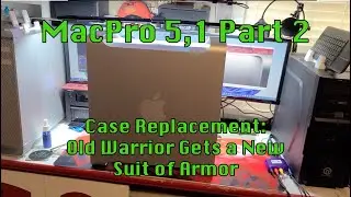 Mac Pro 5,1 Part 2: Case Replacement