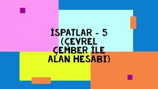 İSPATLAR - 5 (ÇEVREL ÇEMBER İLE ALAN HESABI)