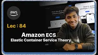 Lec : 84 - Amazon ECS - Elastic Container Service Theory