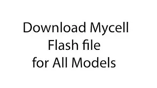 Download mycell Flash file for All Models