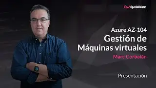 Curso AZ-104 Parte 8: Gestión de máquinas virtuales en Azure