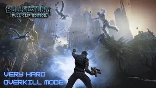 Bulletstorm Full Clip Edition Very Hard Difficulty Full Walkthrough [Overkill Mode] [Part 2/2]