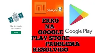 Celular xiaomi dando erro ao abrir Google play store ou ao tentar baixar algum aplicativo 2021