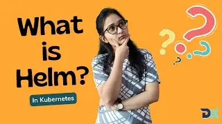 Introduction to Helm | Helm Tutorials for Beginners | What is Helm? | Helm Explained | Helm Tutorial