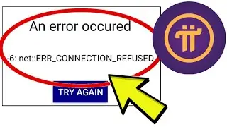 How To Fix Pi Network App An error occured -6: net::ERR_CONNECTION_REFUSED Problem Solved