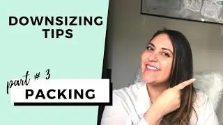 DOWNSIZING TIPS- Part #3 Packing Hacks and Moving Tips