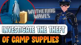 INVESTIGATE THE THEFT OF CAMP SUPPLIES - WUTHERING WAVES