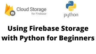 Firebase Storage with Python for Beginners