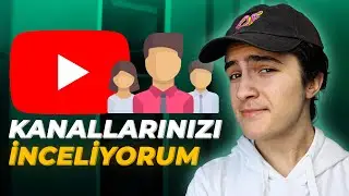 Sizin YouTube Kanallarınızı İnceliyorum! - YouTube Kanal Geliştirme Tavsiyeleri