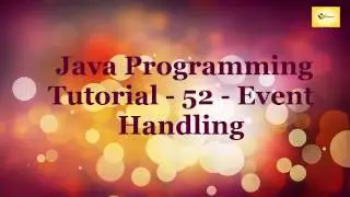 Java Programming Tutorial   52   Event Handling