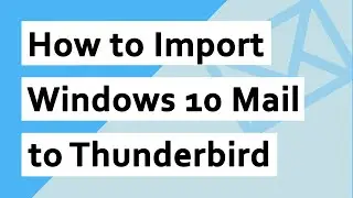 Import Windows 10 Mail to Thunderbird