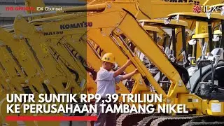 UNTR Suntik Rp9,39 Triliun ke Perusahaan Tambang Nikel | IDX CHANNEL