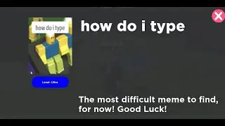 FIND the MEMES *How to get* how do I type?! Roblox