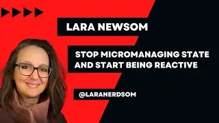 Stop Micromanaging State and Start Being Reactive | Lara Newsom | Angular Tiny Conf Peret 2022