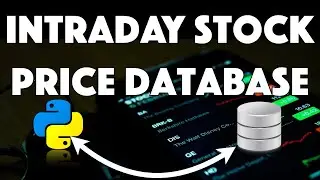 How To Build an INTRADAY Stock Price Database with Python & SQL [beginner friendly]