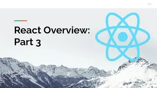 React Overview: Part 3