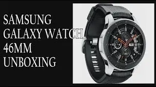 Samsung Galaxy Watch 46mm - Unboxing and connecting