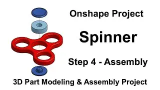 Onshape Project - Spinner - Step 4 - Create the Assembly & Annimation