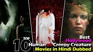 Top 10 Hollywood Human vs Creepy Creature Movie | Best Scary, Sci-Fi & Survival Movie | Film&Streams