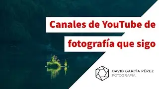 Canales de YouTube sobre fotografía que sigo