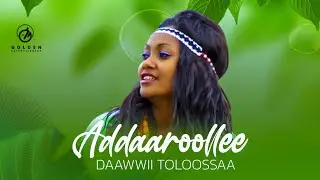 Daaawwii Tolasaa  - Addaaroollee - New Ethiopian Oromo Music 2021 [Official Video]