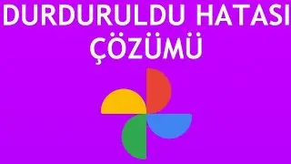 Google Fotoğraflar Durduruldu Hatası Çözümü